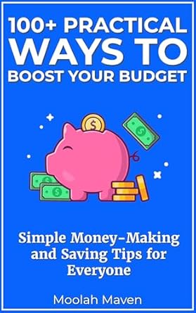Discover the Best Money Management Secrets: 100+ Practical Ways to Boost Your Budget – Simple Money-Making and Saving Tips for Everyone