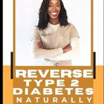Transform Your Health: A Comprehensive Review of Reverse Type 2 Diabetes Naturally (Reversal Series)