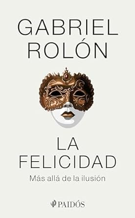 Discover the Secrets to True Joy in ‘La felicidad: Más allá de la ilusión / Happiness: Beyond Hope: Más allá de la ilusión (Spanish Edition) – A Transformative Review