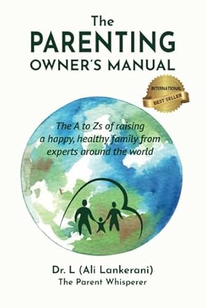 Expert Insights: A Comprehensive Review of The Parenting Owner’s Manual: The A to Zs of Raising a Happy, Healthy Family from Experts Around the World