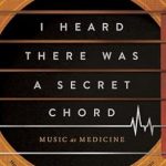 Discover the Healing Power of Music: A Review of ‘I Heard There Was a Secret Chord: Music as Medicine’