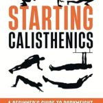 Unlock Your Fitness Potential: A Comprehensive Review of ‘Starting Calisthenics: A Beginner’s Guide to Bodyweight Exercise and Mobility Training’