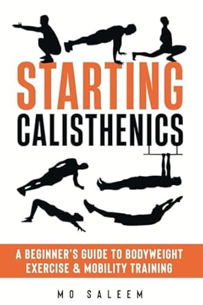 Unlock Your Fitness Potential: A Comprehensive Review of ‘Starting Calisthenics: A Beginner’s Guide to Bodyweight Exercise and Mobility Training’