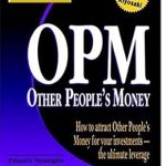 Unlock Financial Freedom: A Comprehensive Review of Rich Dad’s Advisors: OPM: How to Attract Other People’s Money for Your Investments–The Ultimate Leverage
