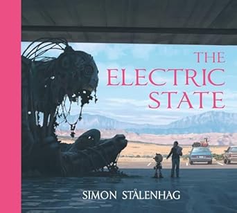 Unveiling the Fascinating World of ‘The Electric State’: A Must-Read Sci-Fi Adventure That Will Captivate Your Imagination!