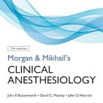 Essential Insights: A Comprehensive Review of Morgan and Mikhail’s Clinical Anesthesiology