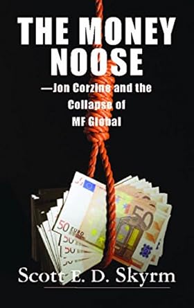 An Eye-Opening Analysis: The Money Noose: Jon Corzine and the Collapse of MF Global