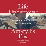 An Unforgettable Journey: A Review of Life Undercover: Coming of Age in the CIA