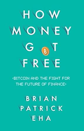 An Eye-Opening Review of How Money Got Free: Bitcoin and the Fight for the Future of Finance