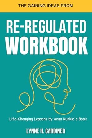 Transform Your Life Today: A Comprehensive Review of ‘THE GAINING IDEAS FROM RE-REGULATED WORKBOOK: Life-Changing Lessons’ by Anna Runkle