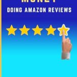 Unlock Your Earning Potential: How to Make Money Doing Amazon Reviews: Top Hacks on How to Get Paid Writing Reviews (Step-by-Step Make Money Online) from Amazon