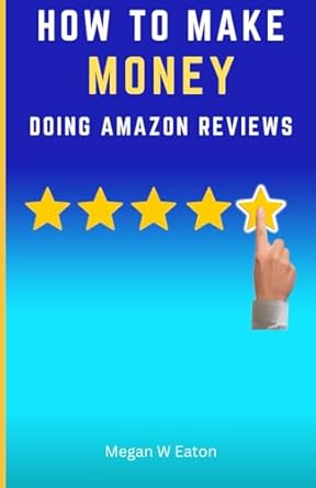 Unlock Your Earning Potential: How to Make Money Doing Amazon Reviews: Top Hacks on How to Get Paid Writing Reviews (Step-by-Step Make Money Online) from Amazon