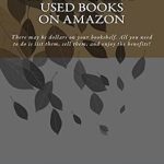 Unlock Hidden Profits: A Comprehensive Review of ‘How To Make Money Selling Used Books On Amazon: There May Be Dollars on Your Bookshelf’