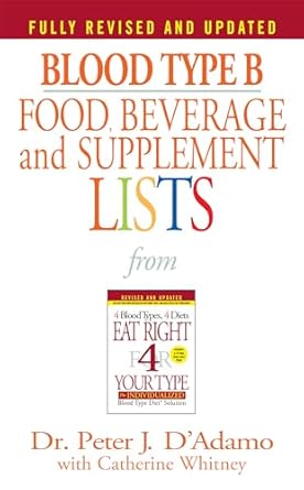 Discover the Secrets to Optimal Health: A Comprehensive Review of Blood Type B Food, Beverage and Supplement Lists (Eat Right 4 Your Type)
