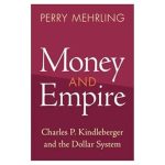 Discover the Insights: A Comprehensive Review of Money and Empire: Charles P. Kindleberger and the Dollar System (Studies in New Economic Thinking)