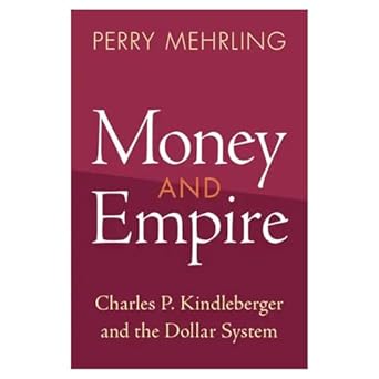 Discover the Insights: A Comprehensive Review of Money and Empire: Charles P. Kindleberger and the Dollar System (Studies in New Economic Thinking)