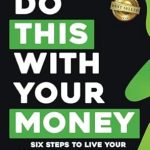 Transform Your Finances: A Comprehensive Review of ‘Do THIS With Your Money: Six Steps to Live Your Dream Life and Retire Rich’
