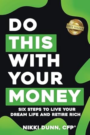 Transform Your Finances: A Comprehensive Review of ‘Do THIS With Your Money: Six Steps to Live Your Dream Life and Retire Rich’