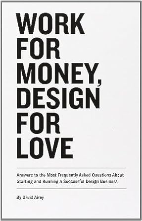 Discover the Secrets to Design Success: A Comprehensive Review of ‘Work for Money, Design for Love: Answers to the Most Frequently Asked Questions About Starting and Running a Successful Design Business (Voices That Matter)’