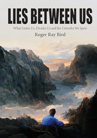 An Eye-Opening Exploration of Human Connection: Lies Between Us – What Unites Us, Divides Us and the Untruths We Spew