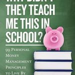 Discover Essential Life Skills: A Comprehensive Review of ‘Why Didn’t They Teach Me This in School?: 99 Personal Money Management Principles to Live By’