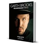 Unforgettable Insights and Stories: Garth Brooks The Anthology Part IV – A Must-Read for Every Country Music Fan!