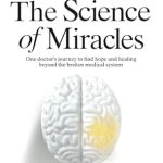 Transformative Insights Await: A Review of *The Science of Miracles: One Doctor’s Journey to Find Hope and Healing Beyond the Broken Medical System*