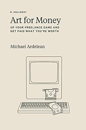 Unlock Your Creative Potential: A Comprehensive Review of ‘Art For Money: Up Your Freelance Game and Get Paid What You’re Worth’