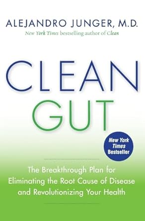Unlock Your Health Potential: A Comprehensive Review of ‘Clean Gut: The Breakthrough Plan for Eliminating the Root Cause of Disease and Revolutionizing Your Health’