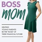 Unlock Your Financial Potential: A Review of *Money Boss Mom: Helping Young Parents Be the ‘Boss’ of Their Financial Future*