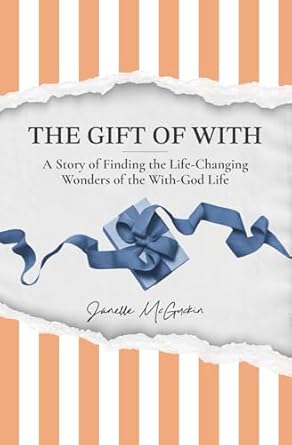 Transform Your Spiritual Journey: A Review of The Gift of With: A Story of Finding the Life-Changing Wonders of the With-God Life
