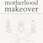 Transform Your Parenting Journey: A Must-Read Review of Motherhood Makeover: A Pediatrician’s Guide to Reclaiming an Authentic Mothering Journey Transform Your Parenting Journey: A Must-Read Review of Motherhood Makeover: A Pediatrician’s Guide to Reclaiming an Authentic Mothering Journey