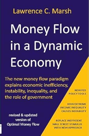 Unlocking Economic Insights: A Comprehensive Review of ‘Money Flow in a Dynamic Economy: The Money Flow Paradigm Explains Economic Inefficiency, Instability, Inequality, and the Role of Government’