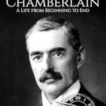 Discover the Untold Story: Neville Chamberlain: A Life from Beginning to End (World War 2 Biographies) – A Comprehensive Review Discover the Untold Story: Neville Chamberlain: A Life from Beginning to End (World War 2 Biographies) – A Comprehensive Review