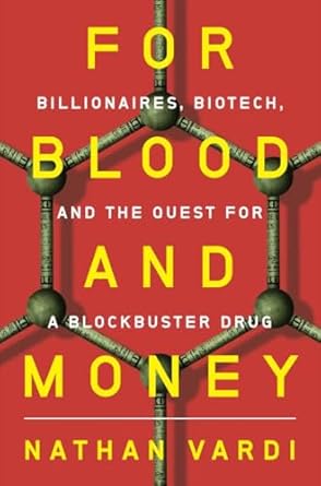 Unveiling the Secrets of the Pharmaceutical Industry: A Deep Dive into ‘For Blood and Money: Billionaires, Biotech, and the Quest for a Blockbuster Drug’