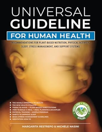 Discover the Secrets to Optimal Wellness: A Comprehensive Review of ‘Universal Guideline for Human Health: Recommendations for Plant-based Nutrition, Physical Activity, Sleep, Stress Management, and Support Systems’