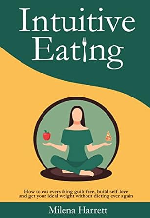 Discover the Transformative Power of Self-Love: A Review of *Intuitive Eating: How to Eat Everything Guilt-Free, Build Self-Love and Get Your Ideal Weight Without Dieting Ever Again (Mental Health Series Book 1)*