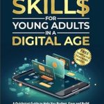 Unlock Your Financial Future: A Comprehensive Review of *Money Skills for Young Adults in a Digital Age: A Quickstart Guide To Help You Budget, Save and Build Your Credit Score, Create Wealth Early, Overcome Debt & Avoid Common Financial Pitfalls*