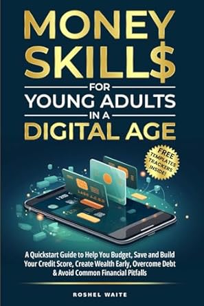 Unlock Your Financial Future: A Comprehensive Review of *Money Skills for Young Adults in a Digital Age: A Quickstart Guide To Help You Budget, Save and Build Your Credit Score, Create Wealth Early, Overcome Debt & Avoid Common Financial Pitfalls*