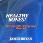 “Unlock the Secrets to Stronger Bones: A Comprehensive Review of ‘Healthy Bones!: The Secrets to Osteoporosis Reversal’”