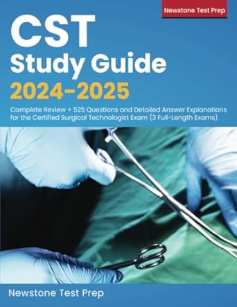Essential Review for Aspiring Surgical Technologists: CST Study Guide 2024-2025 – Complete Review + 525 Questions and Detailed Answer Explanations for the Certified Surgical Technologist Exam (3 Full-Length Exams)