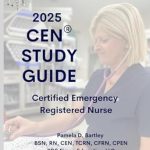Comprehensive Review of CEN® Study Guide 2025: Certified Emergency Nurse® Study Guide 2025 – Your Ultimate Resource for Exam Success!