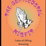Discover the Heartfelt Journey in ‘The Bapticostal Misfit: Tales of Effing Amazing Grace: And Messy Faith’ – A Review of Unforgettable Stories and Transformative Faith