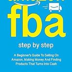 Unlock Your E-Commerce Potential: A Comprehensive Review of AMAZON FBA: A Beginners Guide To Selling On Amazon, Making Money And Finding Products That Turns Into Cash (Fulfillment by Amazon Business)