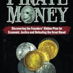 Unlocking Economic Justice: A Must-Read Review of ‘Pirate Money: Discovering the Founders’ Hidden Plan for Economic Justice and Defeating the Great Reset’