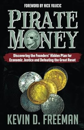 Unlocking Economic Justice: A Must-Read Review of ‘Pirate Money: Discovering the Founders’ Hidden Plan for Economic Justice and Defeating the Great Reset’