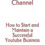 Unlock Your YouTube Potential: A Comprehensive Review of ‘Youtube Channel: How to Start and Maintain a Successful YouTube Business (Make Money Online)’ to Boost Your Online Earnings