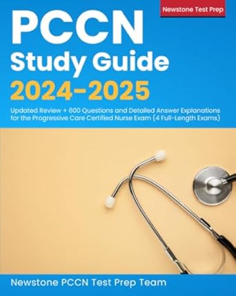 Essential Review for Nursing Professionals: PCCN Study Guide 2024-2025 – Updated Review + 600 Questions and Detailed Answer Explanations for the Progressive Care Certified Nurse Exam (4 Full-Length Exams)