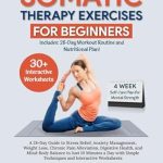 Transform Your Well-Being: A Comprehensive Review of ‘Somatic Therapy Exercises for Beginners: A 28-Day Guide to Stress Relief, Anxiety Management, Weight Loss, Chronic Pain Alleviation, Digestive Health, … Simple Techniques and Interactive Worksheets’ Transform Your Well-Being: A Comprehensive Review of ‘Somatic Therapy Exercises for Beginners: A 28-Day Guide to Stress Relief, Anxiety Management, Weight Loss, Chronic Pain Alleviation, Digestive Health, … Simple Techniques and Interactive Worksheets’