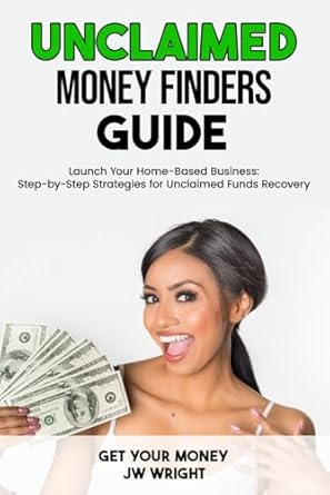 Unlock Your Financial Potential: A Comprehensive Review of ‘Unclaimed Money Finder’s Guide: Earn 0,000 Per Year From Home Reuniting People with Their Lost, Forgotten or Unclaimed Money’